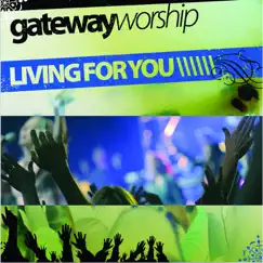 Living for You by Gateway Worship album reviews, ratings, credits