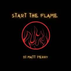 Start the Flame - Single by DJ Matt Perry album reviews, ratings, credits