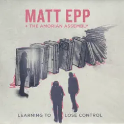 Learning to Lose Control by Matt Epp & The Amorian Assembly album reviews, ratings, credits