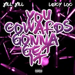 You Cowards Gonna Get It (feat. Leicy Loc) Song Lyrics