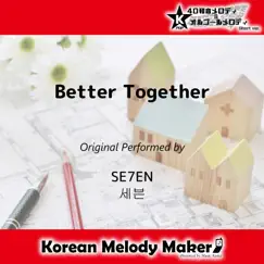 Better Together (Original Performed by SE7EN)(Music Box Short Version) Song Lyrics