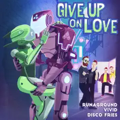 Give Up On Love - Single by RUNAGROUND, VIVID & Disco Fries album reviews, ratings, credits