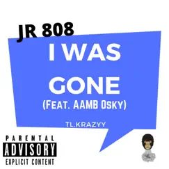 I Was Gone (feat. AAMB Osky) - Single by TL.Krazyy album reviews, ratings, credits