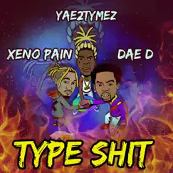 Type Shit (feat. Dae D & Yae2tymez) Song Lyrics