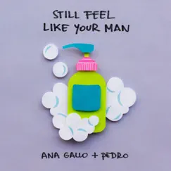 Still Feel Like Your Man - Single by Ana Gallo & Pedro album reviews, ratings, credits