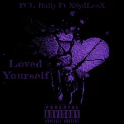 Loved Yourself (feat. XSydLeeX) - Single by Fcl Bally album reviews, ratings, credits