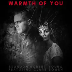 Warmth of You (feat. Clare Bowen) - Single by Brandon Robert Young album reviews, ratings, credits
