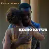 Kesho Kutwa - Single album lyrics, reviews, download