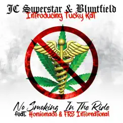 No Smoking in the Ride (feat. Tucky Kat, Homiemade & FRS International) - Single by JC Superstar & Bluntfield album reviews, ratings, credits
