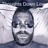 Thoughts Down Low - Single album lyrics, reviews, download