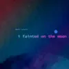 I Fainted on the Moon - EP album lyrics, reviews, download