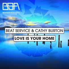 Love Is Your Home - Single by Beat Service & Cathy Burton album reviews, ratings, credits