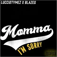 Momma I'm Sorry (feat. BlazeG) - Single by Lucci2tymez album reviews, ratings, credits