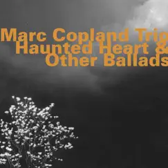 Haunted Heart & Other Ballads (feat. Marc Copland, Drew Gress & Jochen Rueckert) by Marc Copland Trio album reviews, ratings, credits