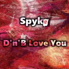 D'n'B Love You - EP by Spyke album reviews, ratings, credits
