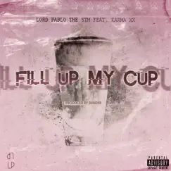 Fill Up My Cup (feat. Karma Xx) - Single by Lord Pablo the 5th album reviews, ratings, credits