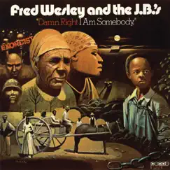 Damn Right I Am Somebody by Fred Wesley and the J.B.'s album reviews, ratings, credits