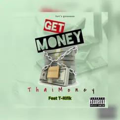 Get Money (feat. T-Rifik) - Single by ThaiMoney album reviews, ratings, credits
