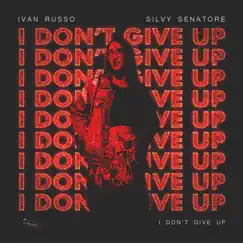 I Don't Give Up - Single by Ivan Russo & Silvy Senatore album reviews, ratings, credits
