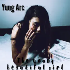 The Young Beautiful Girl - Single by Yung Arc album reviews, ratings, credits