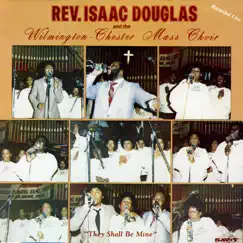 They Shall Be Mine by Rev. Issac Douglas and the Wilmington-Chester Mass Choir album reviews, ratings, credits