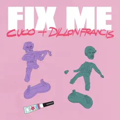 Fix Me - Single by Cuco & Dillon Francis album reviews, ratings, credits