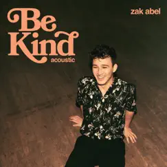 Be Kind (Acoustic) - Single by Zak Abel album reviews, ratings, credits