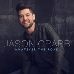 Whatever the Road by Jason Crabb album reviews, ratings, credits