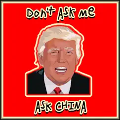 Trump Don't Ask Me Ask China - Single by Steven DiLeo album reviews, ratings, credits