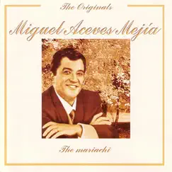 The Originals: The Mariachi (Remastered) by Miguel Aceves Mejía album reviews, ratings, credits