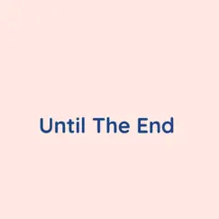 Until the End - Single by Songlorious album reviews, ratings, credits