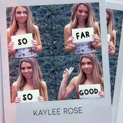 So Far so Good - Single by Kaylee Rose album reviews, ratings, credits