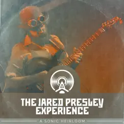 A Sonic Heirloom by The Jared Presley Experience album reviews, ratings, credits
