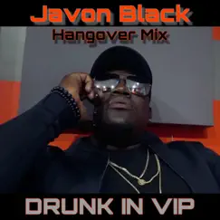 Drunk in Vip (Hang Over Mix) - Single by Javon Black album reviews, ratings, credits