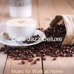 Music for Work at Home by Cafe Jazz Deluxe album reviews, ratings, credits