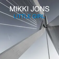 Little Girl - Single by Mikki Jons album reviews, ratings, credits