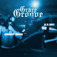 Grace Groove (feat. Champ Hogg) - Single by U.S DOT album reviews, ratings, credits