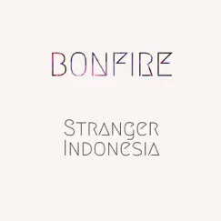 Bonfire - Single by Strangers Indonesia album reviews, ratings, credits