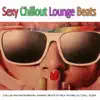 Sexy Chillout Lounge Beats: Chilled and Instrumental Ambient Beats to Help You Relax, Chill, Sleep album lyrics, reviews, download