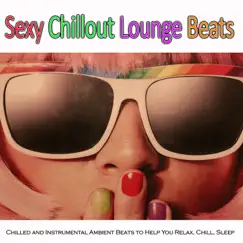 Sexy Chillout Lounge Beats: Chilled and Instrumental Ambient Beats to Help You Relax, Chill, Sleep by LoFi Hip-Hop & Jazz Beats DEA Channel, LoFi Music DEA Channel & Lounge Music Café DEA Channel album reviews, ratings, credits