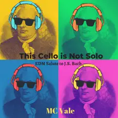 This Cello is Not Solo (EDM Salute to J.S. Bach) - Single by MC Vale album reviews, ratings, credits