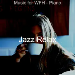 Music for WFH - Piano by Jazz Relax album reviews, ratings, credits