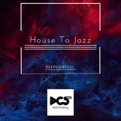 House to Jazz by Deepconsoul album reviews, ratings, credits