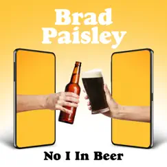 No I in Beer - Single by Brad Paisley album reviews, ratings, credits