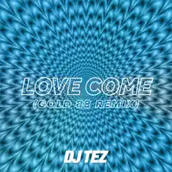 Love Come (Gold 88 Remix) - Single by DJ Tez album reviews, ratings, credits