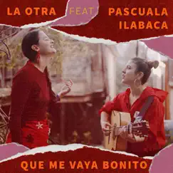 Que Me Vaya Bonito (feat. Pascuala Ilabaca y Fauna) - Single by La otra album reviews, ratings, credits