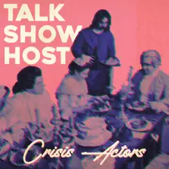 Crisis Actors - Single by Talk Show Host album reviews, ratings, credits