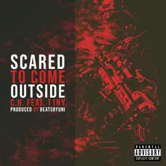 Scared to Come Outside (feat. C.H. & T1NY) - Single by BEATSBYUNI album reviews, ratings, credits