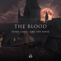 The Blood - Single by Seven Lions & Kill the Noise album reviews, ratings, credits