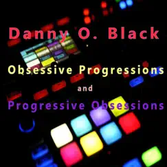 Obsessive Progressions and Progressive Obsessions - Single by Danny O. Black album reviews, ratings, credits